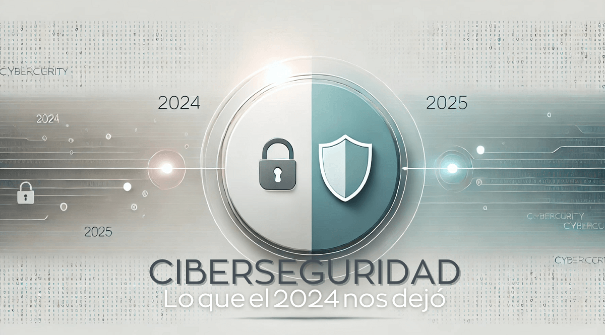 Lo que el 2024 nos dejó en Ciberseguridad